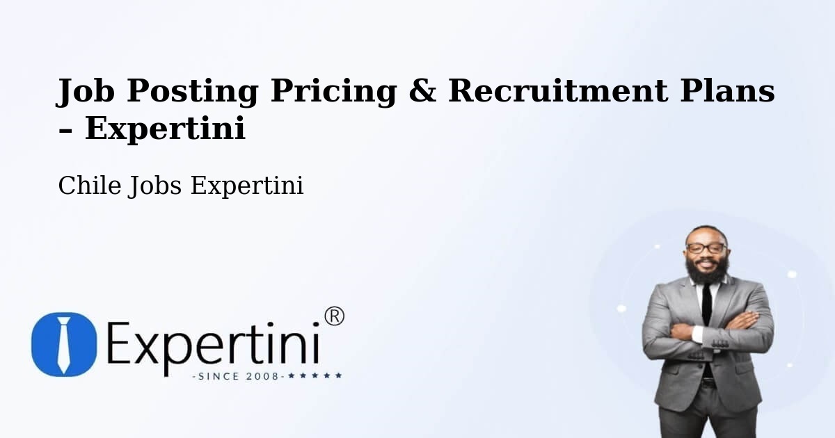 Job Posting Pricing & Recruitment Plans – Tucapel - Tucapel, Chile Jobs Expertini